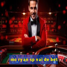 mc ryan sp vai de bet